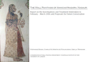 Paintings of Ahhichatragarh, Nagaur: Report on the Investigations and Treatment Undertaken in February - March 2006 and Proposals for Future Conservation (2006) pdf