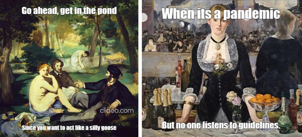 Examples of memes made by students. One shows Le Déjeuner sur l'herbe by Manet with the words'Go ahead, get in the pond since you want to act like a silly goose. A second shows A bar at La Folies Bergere with the words ' When it's a pandemic but no one listens to the guidelines'